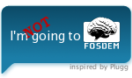 Not going to FOSDEM